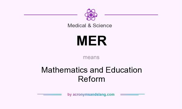 What does MER mean? It stands for Mathematics and Education Reform