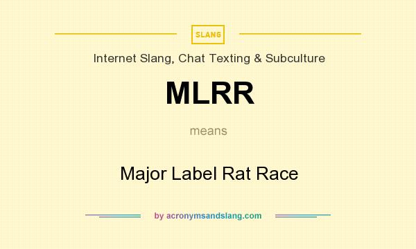 What does MLRR mean? It stands for Major Label Rat Race