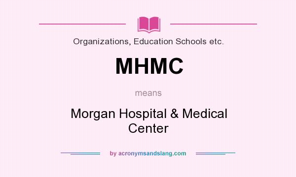 What does MHMC mean? It stands for Morgan Hospital & Medical Center