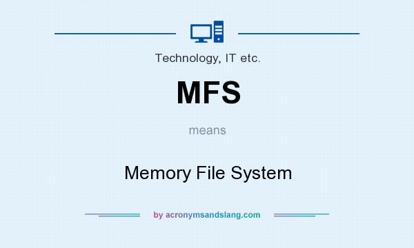 What does MFS mean? It stands for Memory File System