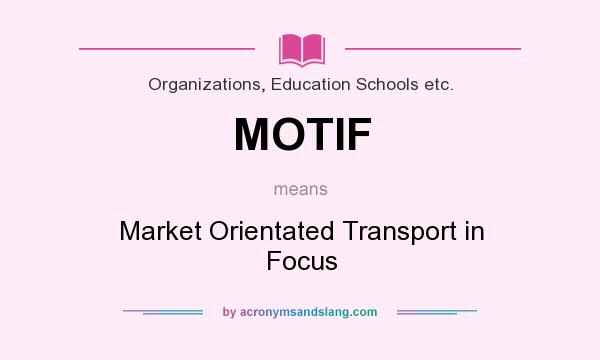 What does MOTIF mean? It stands for Market Orientated Transport in Focus