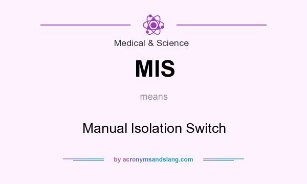 What does MIS mean? It stands for Manual Isolation Switch