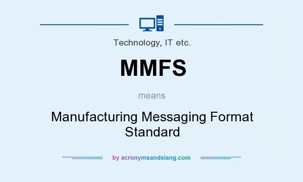 What does MMFS mean? It stands for Manufacturing Messaging Format Standard