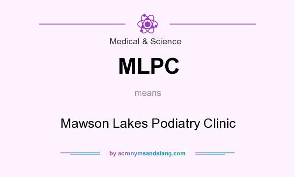 What does MLPC mean? It stands for Mawson Lakes Podiatry Clinic