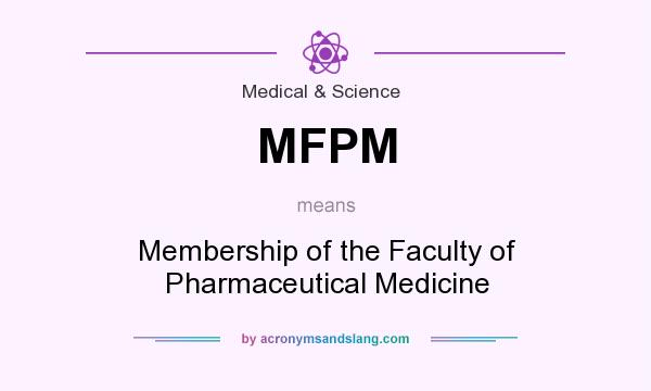 What does MFPM mean? It stands for Membership of the Faculty of Pharmaceutical Medicine