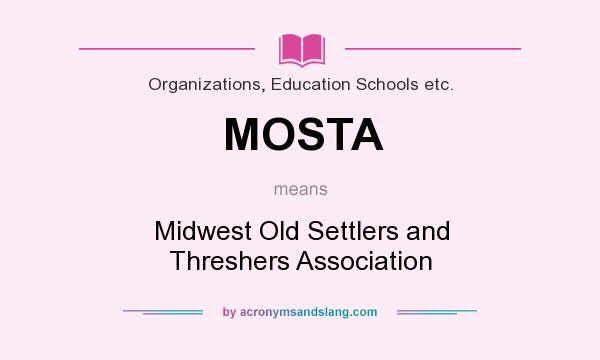 What does MOSTA mean? It stands for Midwest Old Settlers and Threshers Association