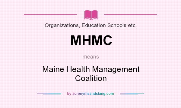 What does MHMC mean? It stands for Maine Health Management Coalition