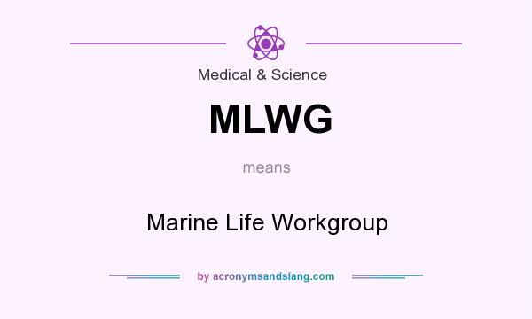 What does MLWG mean? It stands for Marine Life Workgroup