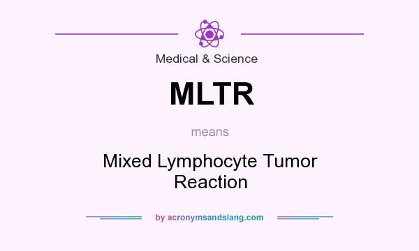 What does MLTR mean? It stands for Mixed Lymphocyte Tumor Reaction