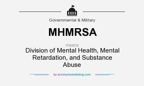 What does MHMRSA mean? It stands for Division of Mental Health, Mental Retardation, and Substance Abuse