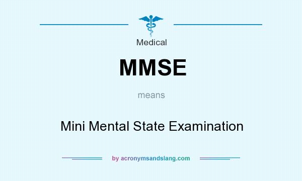 What does MMSE mean? It stands for Mini Mental State Examination