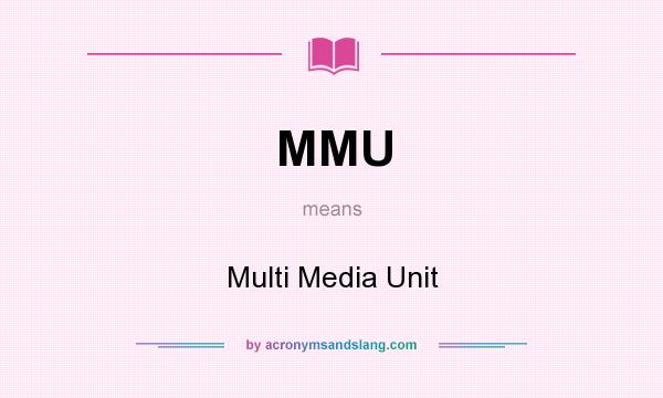 What does MMU mean? It stands for Multi Media Unit