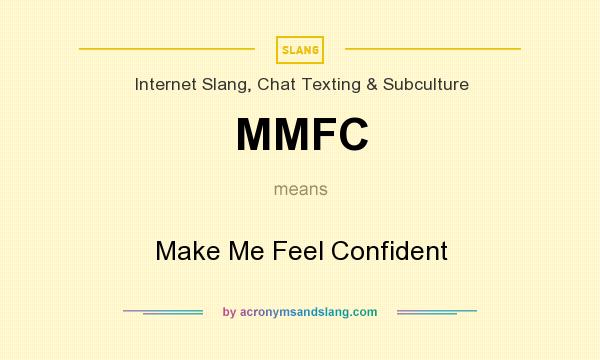 What does MMFC mean? It stands for Make Me Feel Confident