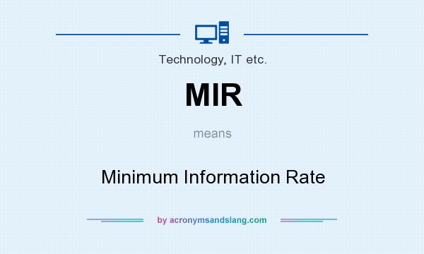 What does MIR mean? It stands for Minimum Information Rate