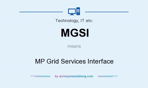 What does MGSI mean? It stands for MP Grid Services Interface
