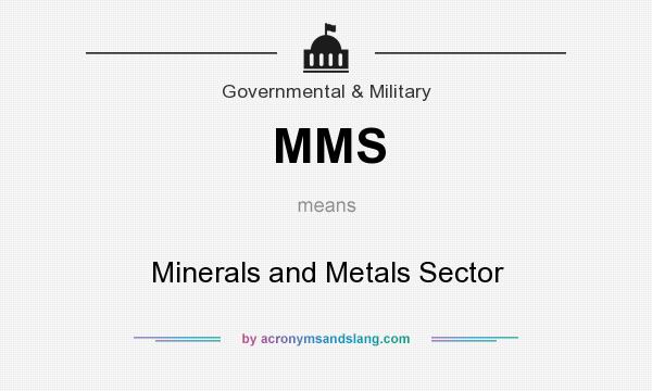 What does MMS mean? It stands for Minerals and Metals Sector