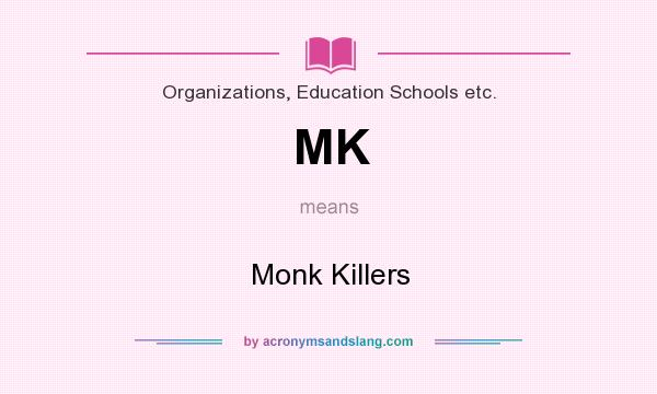 What does MK mean? It stands for Monk Killers
