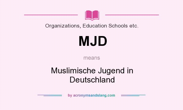 What does MJD mean? It stands for Muslimische Jugend in Deutschland