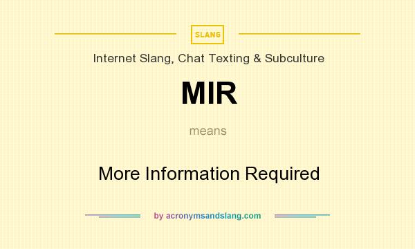 What does MIR mean? It stands for More Information Required