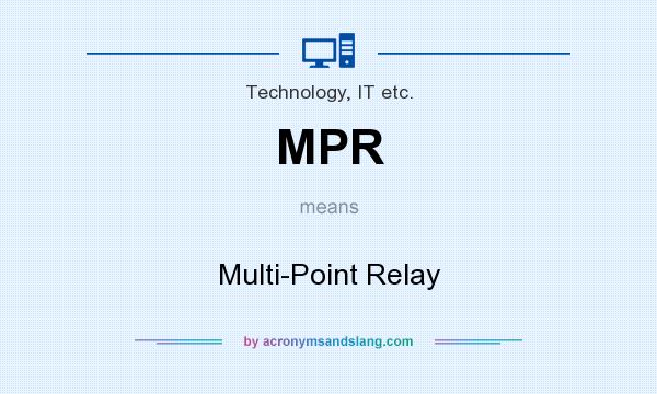 What does MPR mean? It stands for Multi-Point Relay