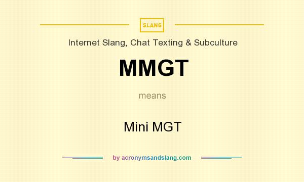 What does MMGT mean? It stands for Mini MGT