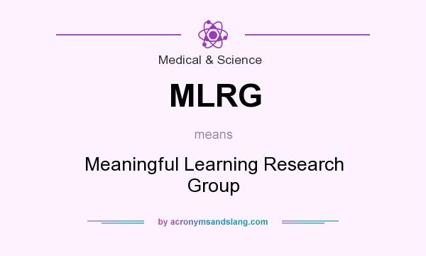 What does MLRG mean? It stands for Meaningful Learning Research Group