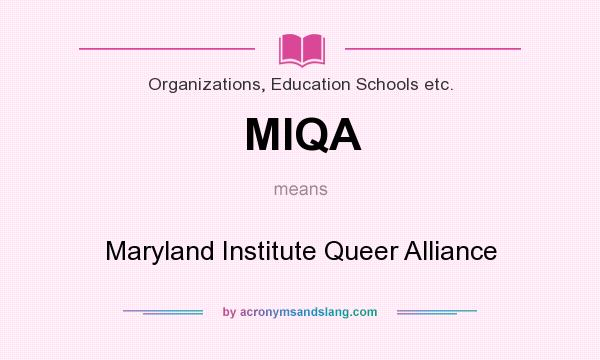 What does MIQA mean? It stands for Maryland Institute Queer Alliance