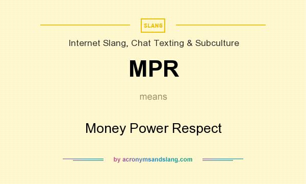 What does MPR mean? It stands for Money Power Respect