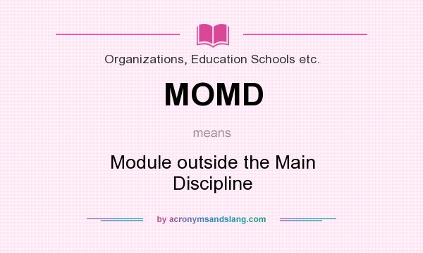 What does MOMD mean? It stands for Module outside the Main Discipline