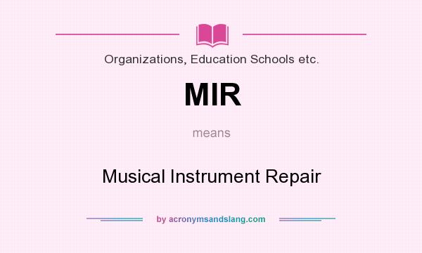 What does MIR mean? It stands for Musical Instrument Repair
