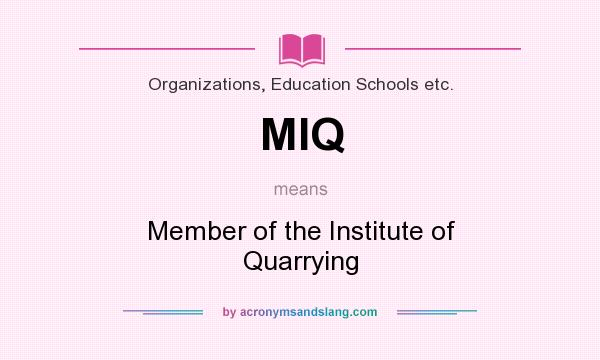 What does MIQ mean? It stands for Member of the Institute of Quarrying