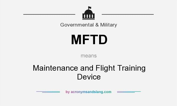 What does MFTD mean? It stands for Maintenance and Flight Training Device