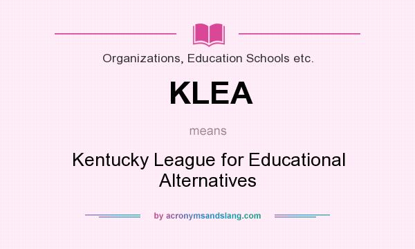 What does KLEA mean? It stands for Kentucky League for Educational Alternatives