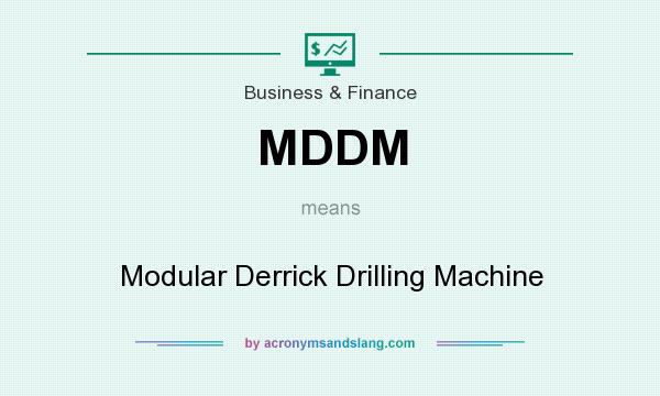 What does MDDM mean? It stands for Modular Derrick Drilling Machine