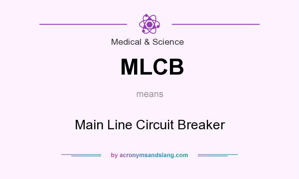What does MLCB mean? It stands for Main Line Circuit Breaker