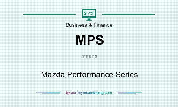 What does MPS mean? It stands for Mazda Performance Series
