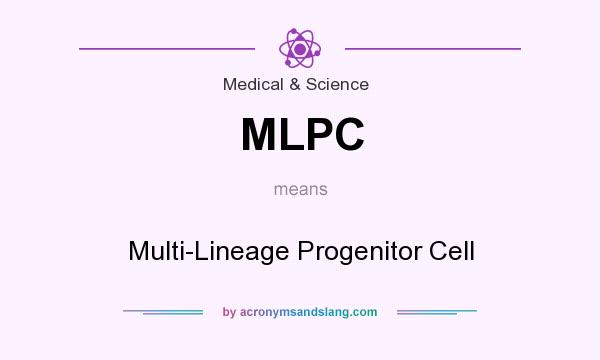 What does MLPC mean? It stands for Multi-Lineage Progenitor Cell