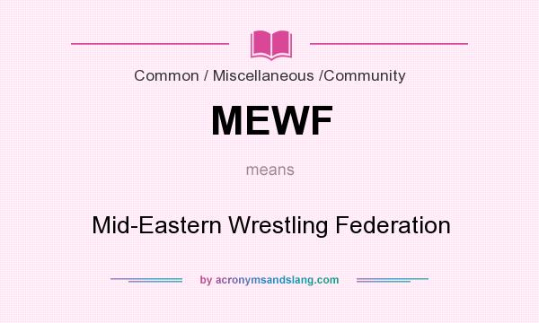 What does MEWF mean? It stands for Mid-Eastern Wrestling Federation