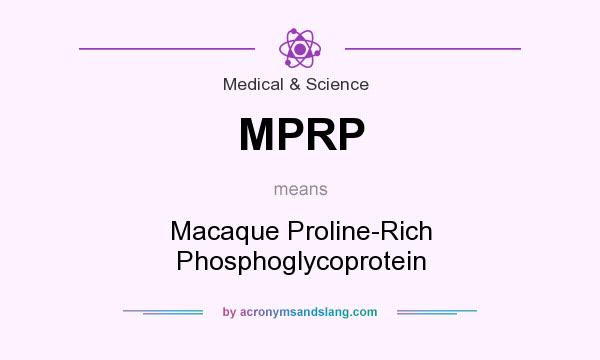 What does MPRP mean? It stands for Macaque Proline-Rich Phosphoglycoprotein