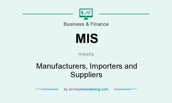 What does MIS mean? It stands for Manufacturers, Importers and Suppliers