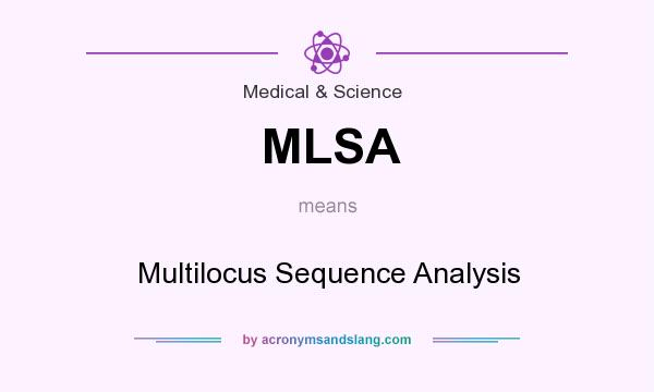 What does MLSA mean? It stands for Multilocus Sequence Analysis