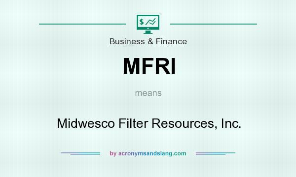 What does MFRI mean? It stands for Midwesco Filter Resources, Inc.