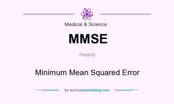 What does MMSE mean? It stands for Minimum Mean Squared Error