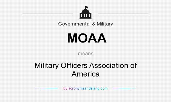 What does MOAA mean? It stands for Military Officers Association of America