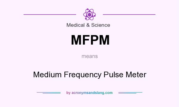 What does MFPM mean? It stands for Medium Frequency Pulse Meter