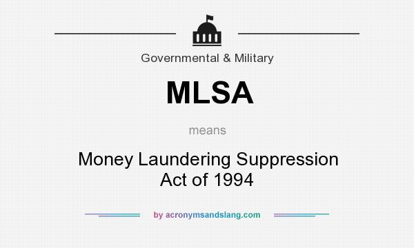 What does MLSA mean? It stands for Money Laundering Suppression Act of 1994