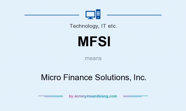 What does MFSI mean? It stands for Micro Finance Solutions, Inc.