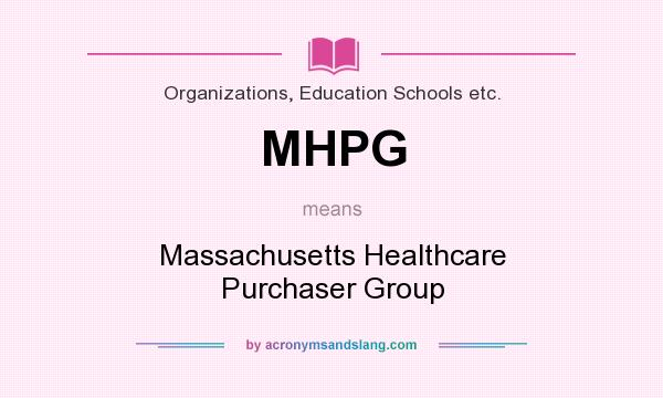 What does MHPG mean? It stands for Massachusetts Healthcare Purchaser Group