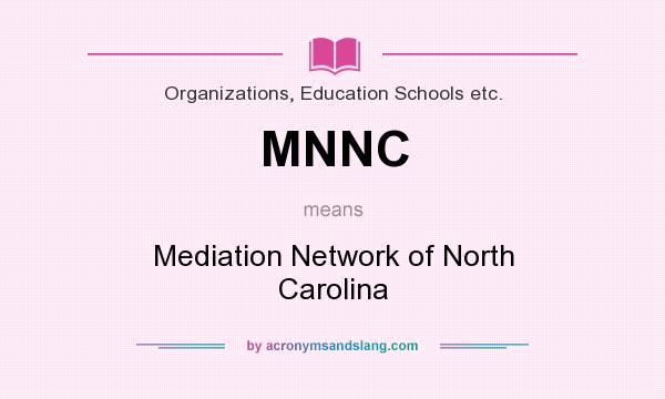 What does MNNC mean? It stands for Mediation Network of North Carolina
