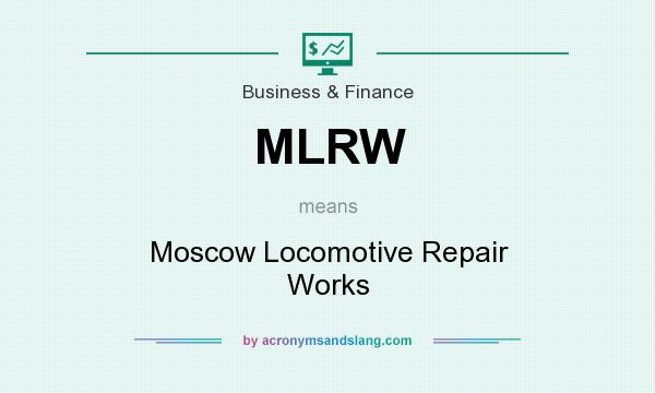 What does MLRW mean? It stands for Moscow Locomotive Repair Works